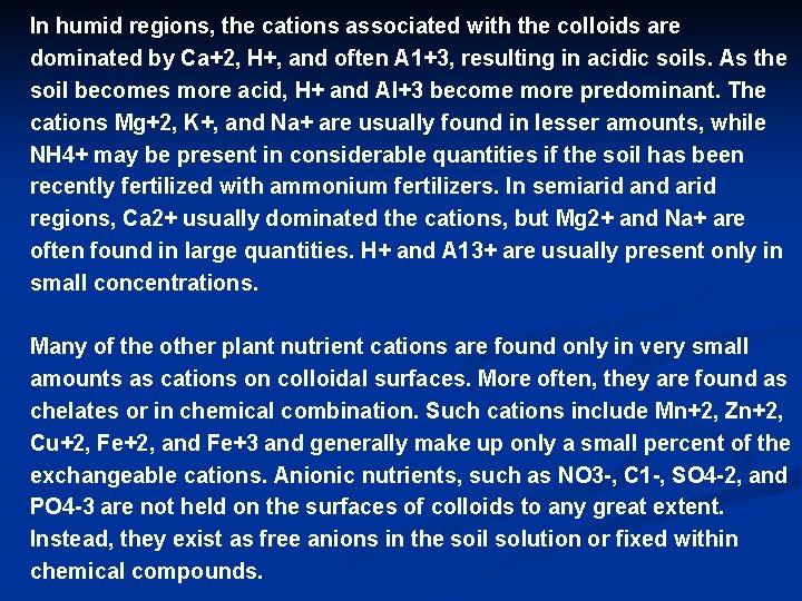 In humid regions, the cations associated with the colloids are dominated by Ca+2, H+,