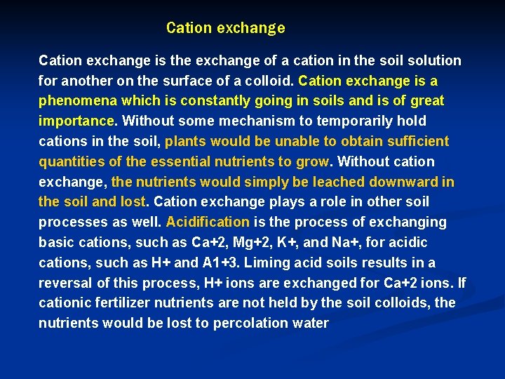 Cation exchange is the exchange of a cation in the soil solution for another