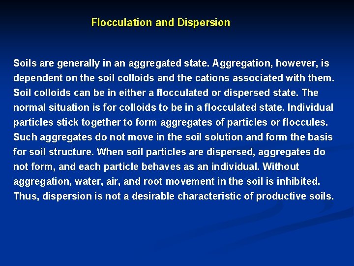 Flocculation and Dispersion Soils are generally in an aggregated state. Aggregation, however, is dependent