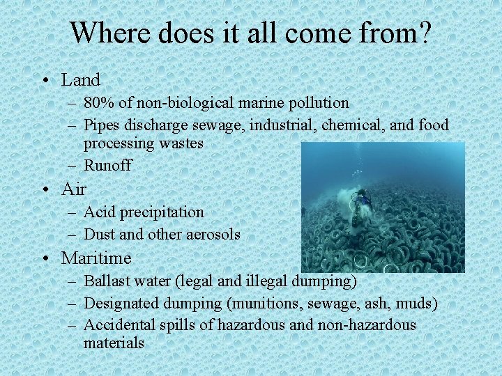 Where does it all come from? • Land – 80% of non-biological marine pollution