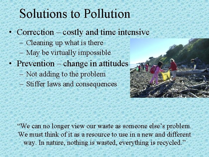 Solutions to Pollution • Correction – costly and time intensive – Cleaning up what