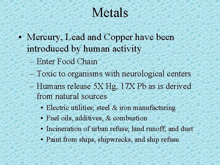 Metals • Mercury, Lead and Copper have been introduced by human activity – Enter