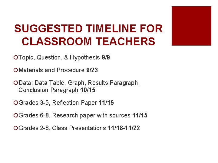 SUGGESTED TIMELINE FOR CLASSROOM TEACHERS ¡Topic, Question, & Hypothesis 9/9 ¡Materials and Procedure 9/23