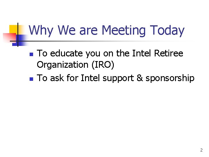 Why We are Meeting Today n n To educate you on the Intel Retiree