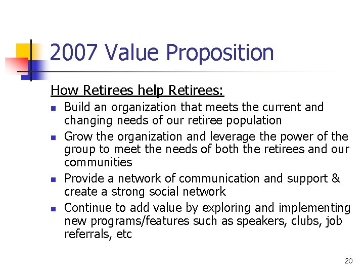 2007 Value Proposition How Retirees help Retirees: n n Build an organization that meets