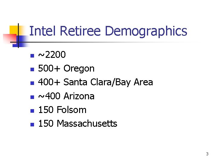 Intel Retiree Demographics n n n ~2200 500+ Oregon 400+ Santa Clara/Bay Area ~400