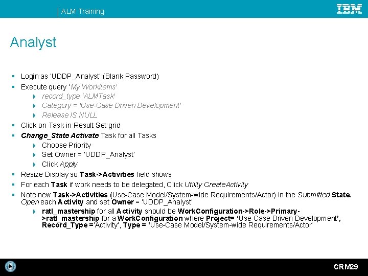 ALM Training Analyst § Login as ‘UDDP_Analyst’ (Blank Password) § Execute query ‘My Workitems’