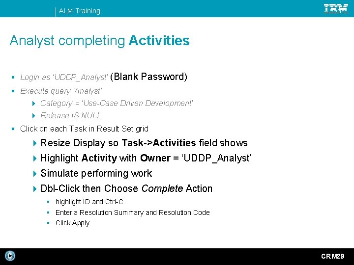 ALM Training Analyst completing Activities § Login as ‘UDDP_Analyst’ (Blank Password) § Execute query