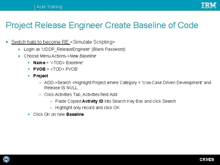 ALM Training Project Release Engineer Create Baseline of Code § Switch hats to become