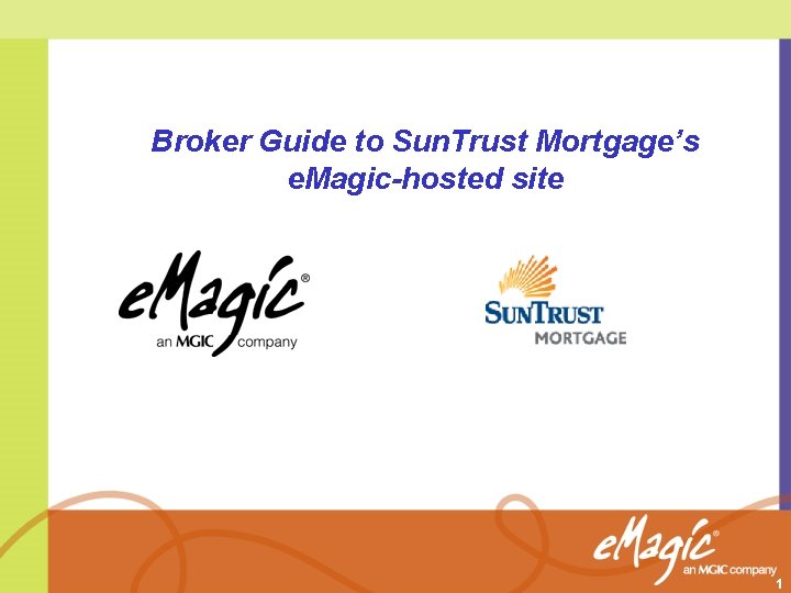 Broker Guide to Sun. Trust Mortgage’s e. Magic-hosted site 1 