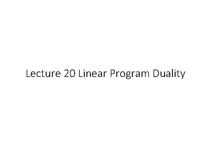 Lecture 20 Linear Program Duality 
