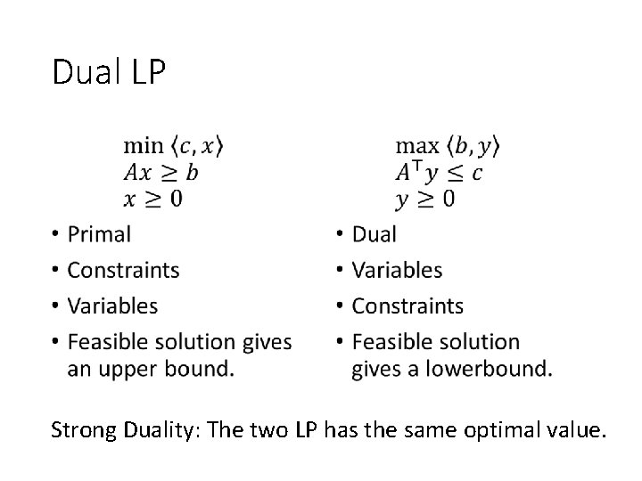 Dual LP • Strong Duality: The two LP has the same optimal value. 