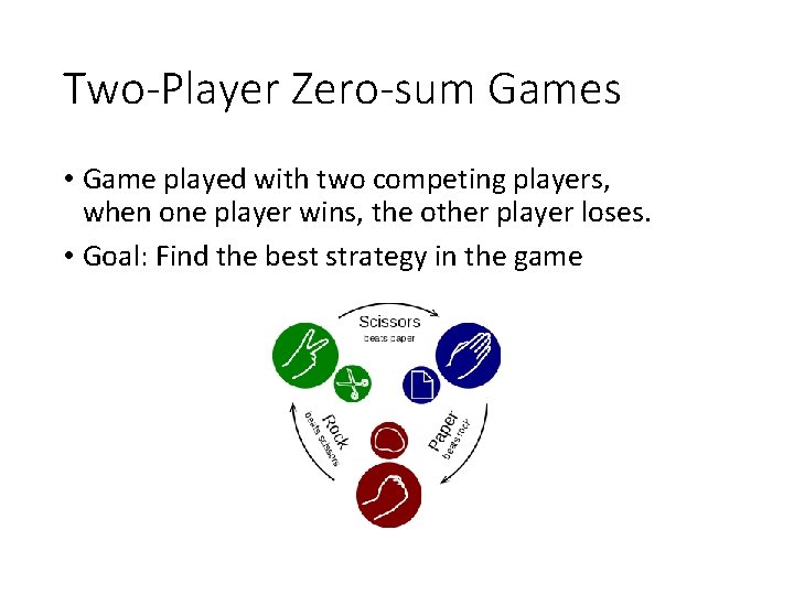 Two-Player Zero-sum Games • Game played with two competing players, when one player wins,