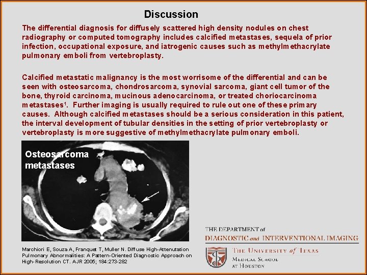 Discussion The differential diagnosis for diffusely scattered high density nodules on chest radiography or