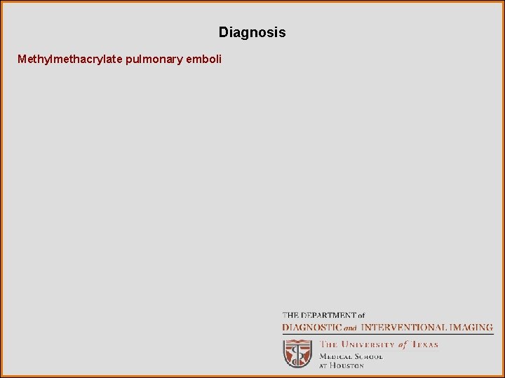 Diagnosis Methylmethacrylate pulmonary emboli 