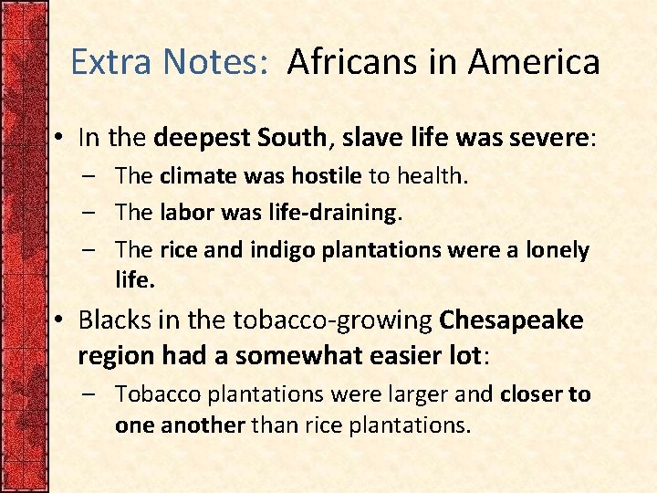 Extra Notes: Africans in America • In the deepest South, slave life was severe: