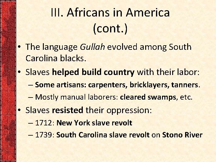 III. Africans in America (cont. ) • The language Gullah evolved among South Carolina