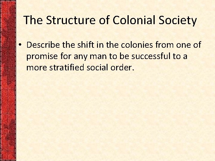 The Structure of Colonial Society • Describe the shift in the colonies from one