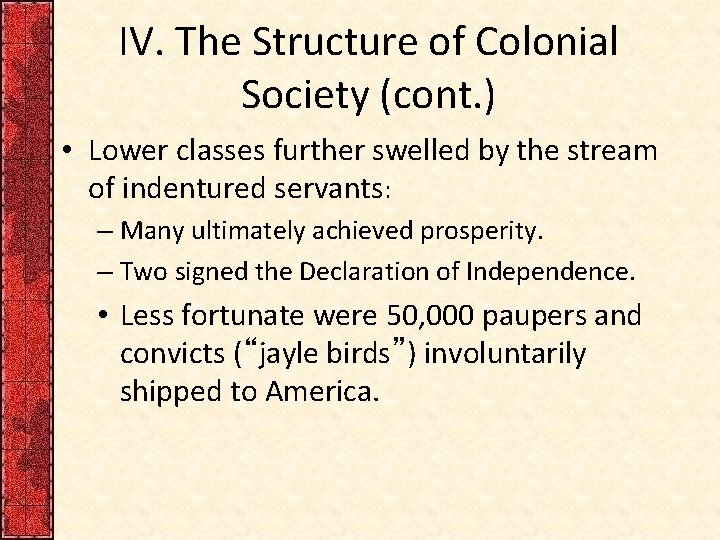 IV. The Structure of Colonial Society (cont. ) • Lower classes further swelled by