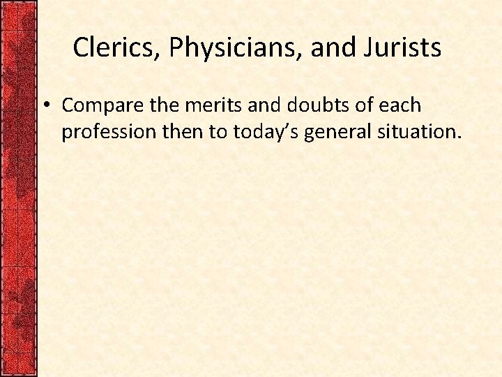 Clerics, Physicians, and Jurists • Compare the merits and doubts of each profession then