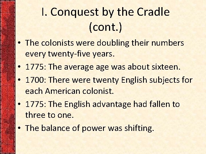 I. Conquest by the Cradle (cont. ) • The colonists were doubling their numbers