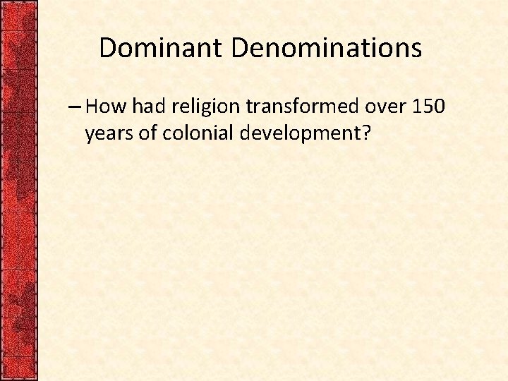 Dominant Denominations – How had religion transformed over 150 years of colonial development? 