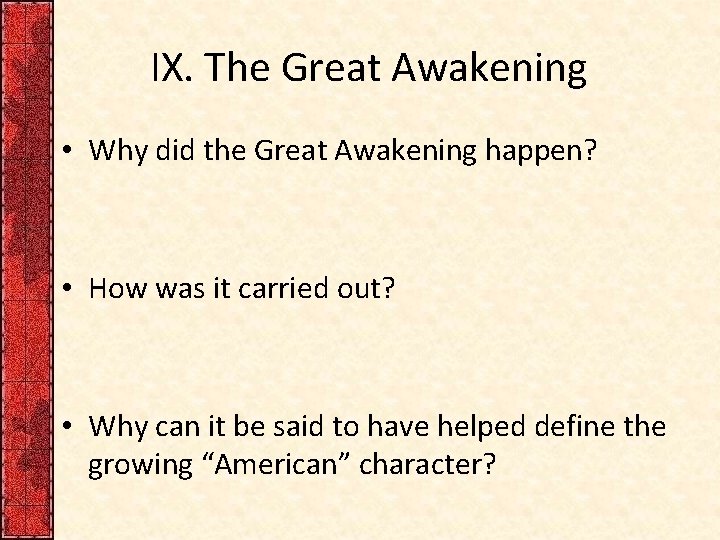 IX. The Great Awakening • Why did the Great Awakening happen? • How was