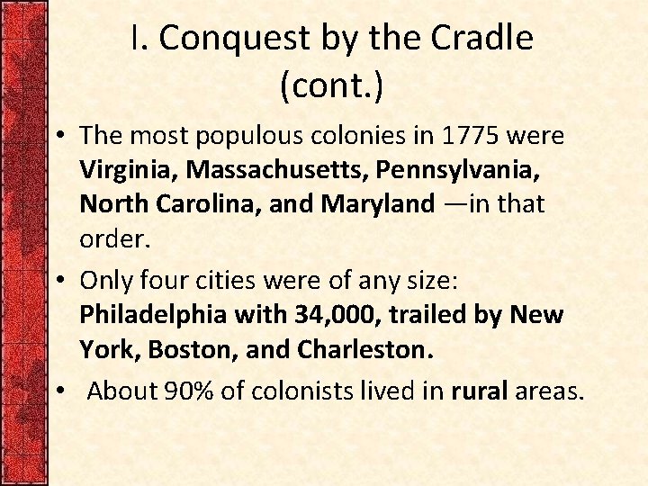 I. Conquest by the Cradle (cont. ) • The most populous colonies in 1775