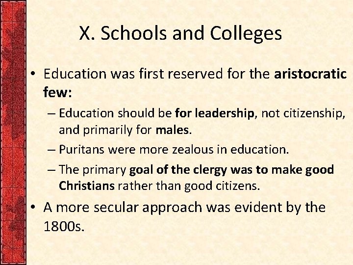 X. Schools and Colleges • Education was first reserved for the aristocratic few: –