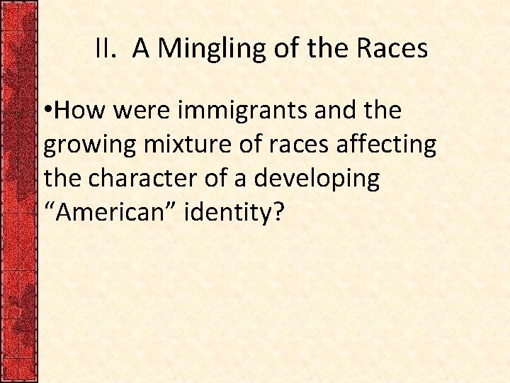 II. A Mingling of the Races • How were immigrants and the growing mixture