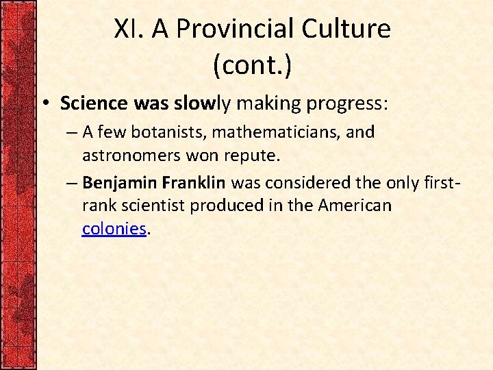 XI. A Provincial Culture (cont. ) • Science was slowly making progress: – A