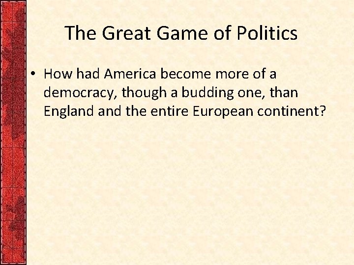 The Great Game of Politics • How had America become more of a democracy,