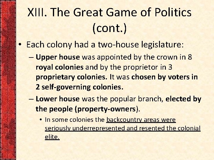 XIII. The Great Game of Politics (cont. ) • Each colony had a two-house