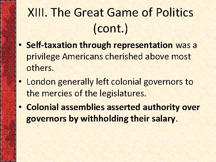 XIII. The Great Game of Politics (cont. ) • Self-taxation through representation was a