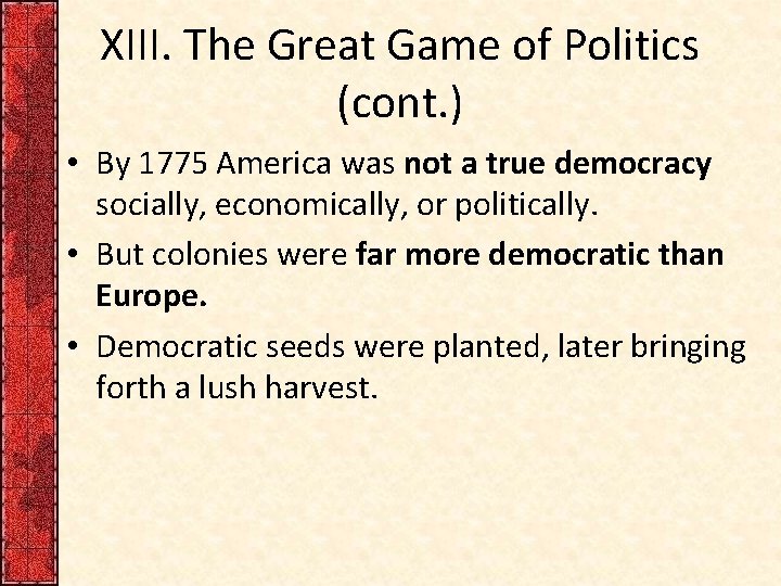 XIII. The Great Game of Politics (cont. ) • By 1775 America was not