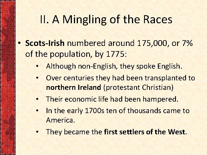 II. A Mingling of the Races • Scots-Irish numbered around 175, 000, or 7%