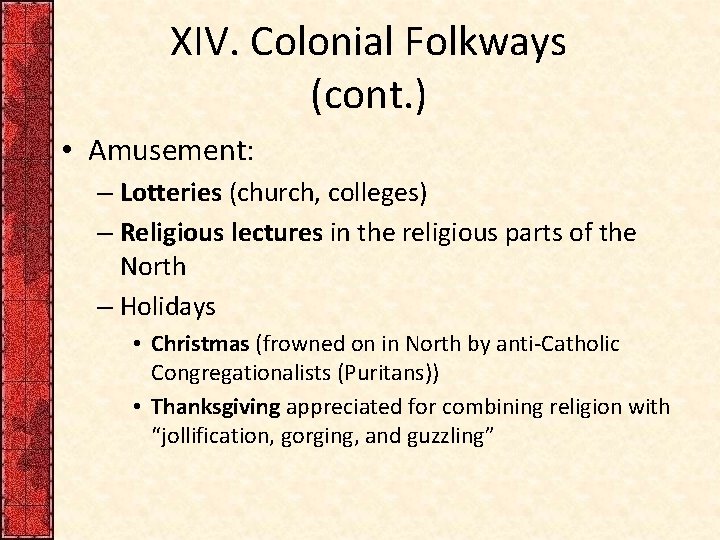 XIV. Colonial Folkways (cont. ) • Amusement: – Lotteries (church, colleges) – Religious lectures