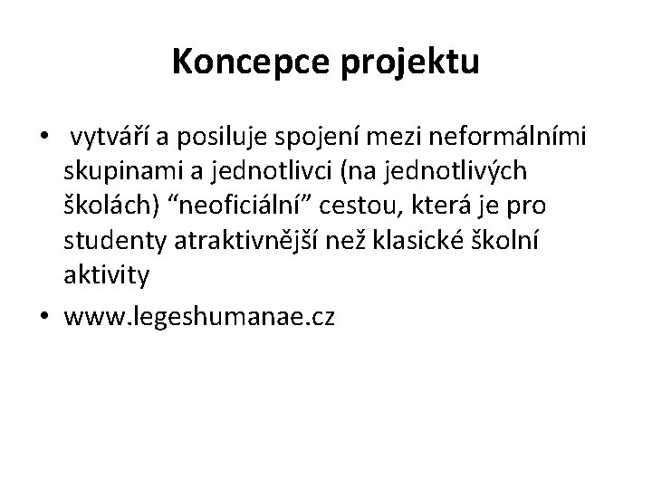 Koncepce projektu • vytváří a posiluje spojení mezi neformálními skupinami a jednotlivci (na jednotlivých