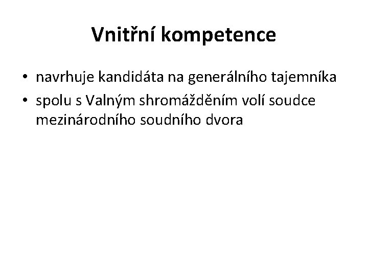 Vnitřní kompetence • navrhuje kandidáta na generálního tajemníka • spolu s Valným shromážděním volí