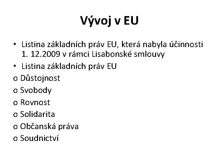 Vývoj v EU • Listina základních práv EU, která nabyla účinnosti 1. 12. 2009