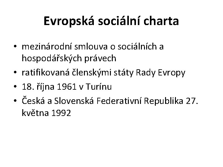 Evropská sociální charta • mezinárodní smlouva o sociálních a hospodářských právech • ratifikovaná členskými