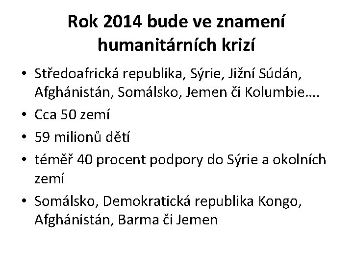 Rok 2014 bude ve znamení humanitárních krizí • Středoafrická republika, Sýrie, Jižní Súdán, Afghánistán,