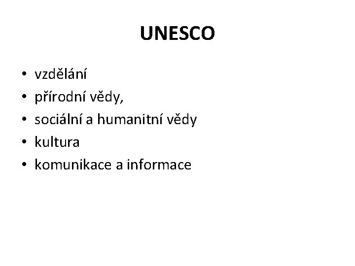 UNESCO • • • vzdělání přírodní vědy, sociální a humanitní vědy kultura komunikace a