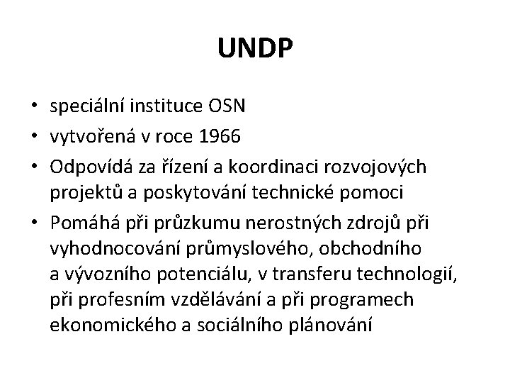 UNDP • speciální instituce OSN • vytvořená v roce 1966 • Odpovídá za řízení