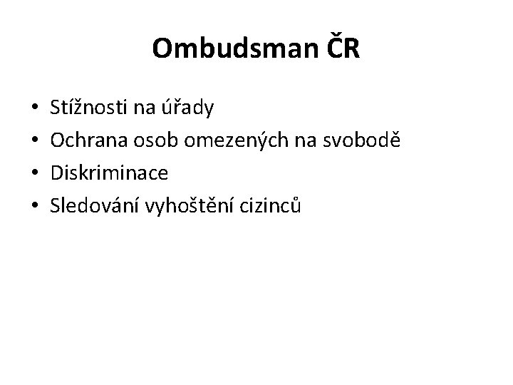 Ombudsman ČR • • Stížnosti na úřady Ochrana osob omezených na svobodě Diskriminace Sledování