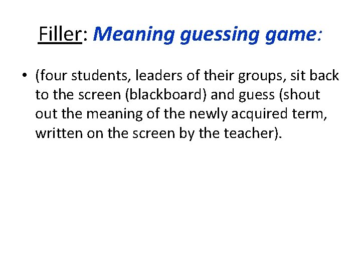 Filler: Meaning guessing game: • (four students, leaders of their groups, sit back to