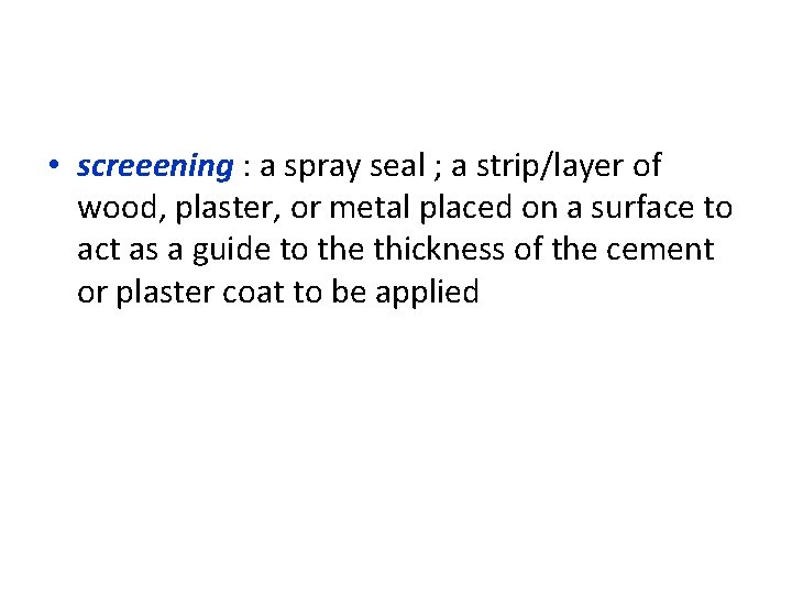  • screeening : a spray seal ; a strip/layer of wood, plaster, or