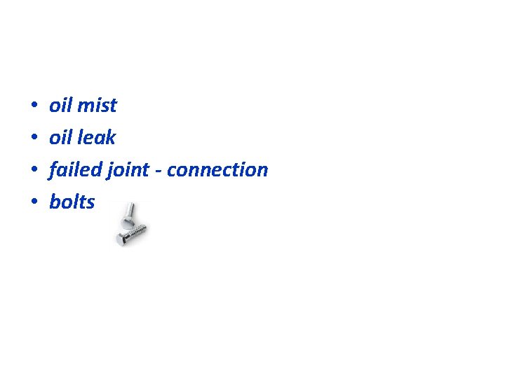  • • oil mist oil leak failed joint - connection bolts 