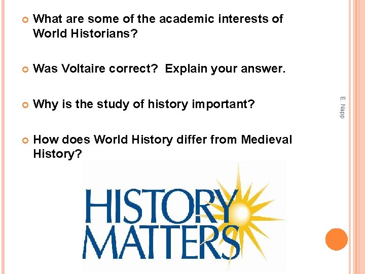 What are some of the academic interests of World Historians? Was Voltaire correct? Explain