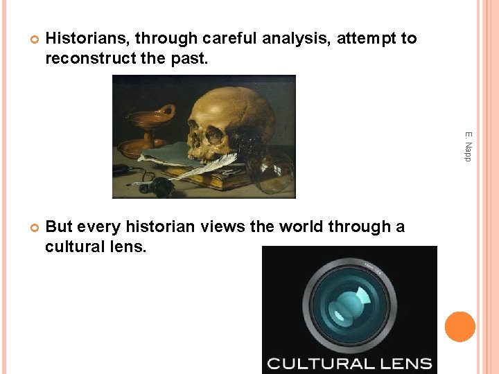 Historians, through careful analysis, attempt to reconstruct the past. But every historian views the